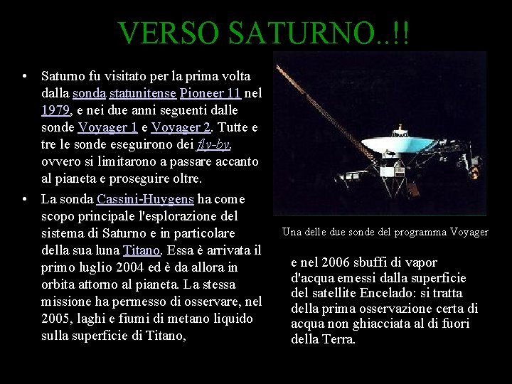 VERSO SATURNO. . !! • Saturno fu visitato per la prima volta dalla sonda