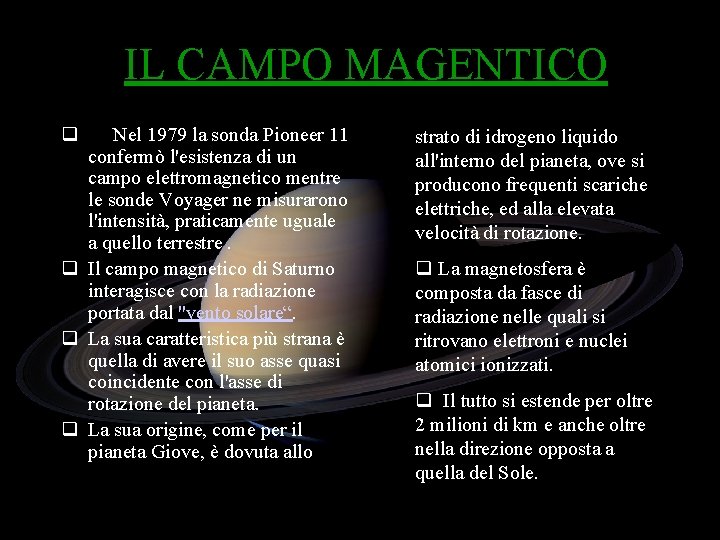 IL CAMPO MAGENTICO q Nel 1979 la sonda Pioneer 11 confermò l'esistenza di un