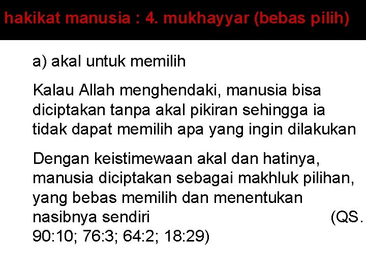 hakikat manusia : 4. mukhayyar (bebas pilih) a) akal untuk memilih Kalau Allah menghendaki,