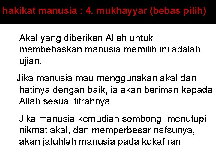 hakikat manusia : 4. mukhayyar (bebas pilih) Akal yang diberikan Allah untuk membebaskan manusia