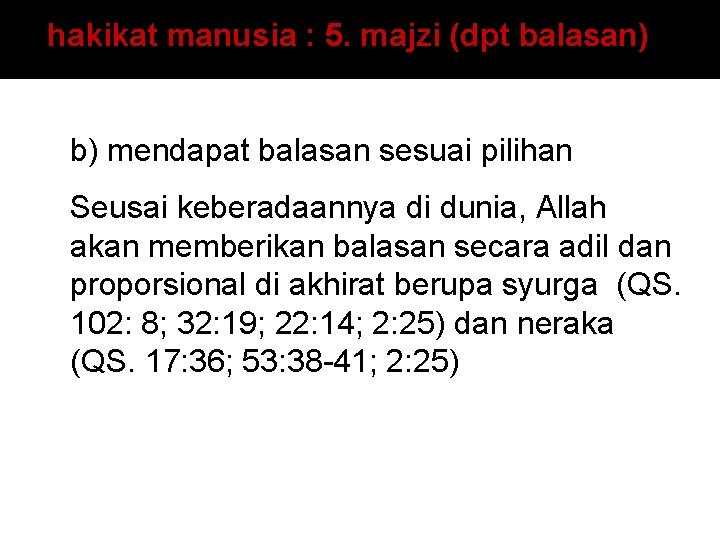 hakikat manusia : 5. majzi (dpt balasan) b) mendapat balasan sesuai pilihan Seusai keberadaannya