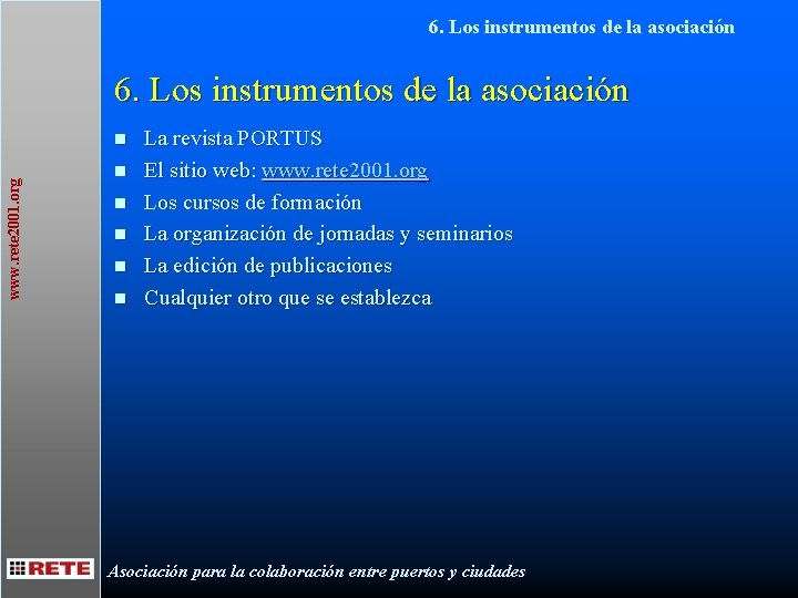 6. Los instrumentos de la asociación www. rete 2001. org n n n La