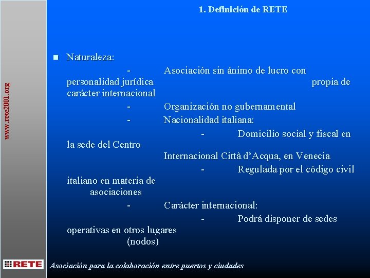 1. Definición de RETE www. rete 2001. org n Naturaleza: personalidad jurídica carácter internacional