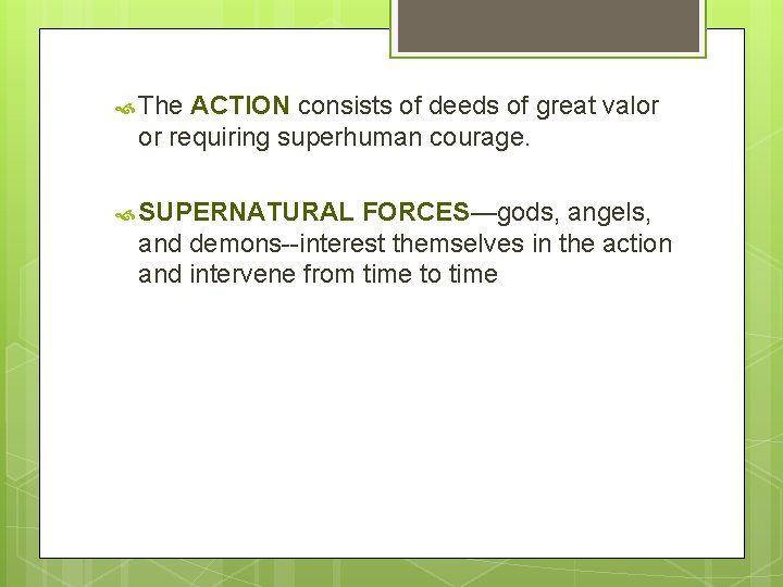  The ACTION consists of deeds of great valor or requiring superhuman courage. SUPERNATURAL