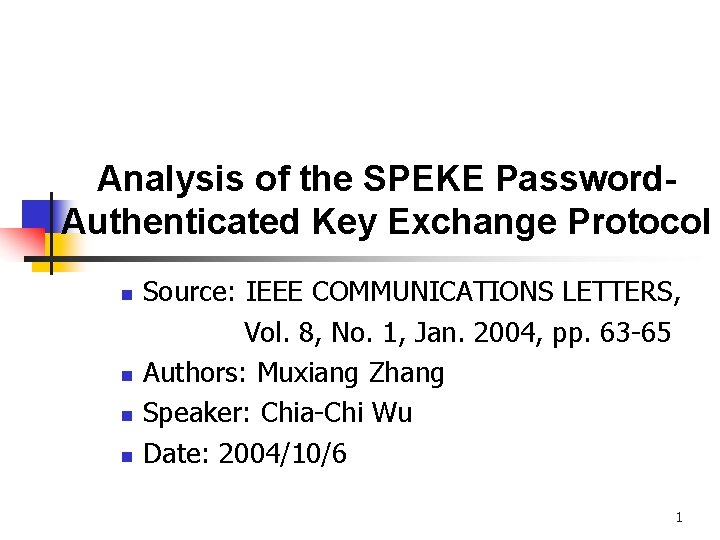 Analysis of the SPEKE Password. Authenticated Key Exchange Protocol n n Source: IEEE COMMUNICATIONS Analysis of the SPEKE Password. Authenticated Key Exchange Protocol n n Source: IEEE COMMUNICATIONS