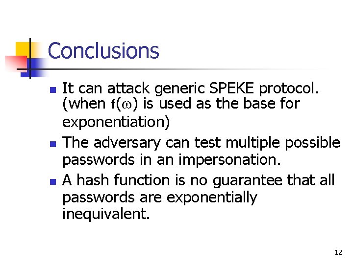 Conclusions n n n It can attack generic SPEKE protocol. (when f( ) is Conclusions n n n It can attack generic SPEKE protocol. (when f( ) is