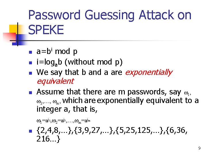 Password Guessing Attack on SPEKE n n a=bi mod p i=logab (without mod p) Password Guessing Attack on SPEKE n n a=bi mod p i=logab (without mod p)