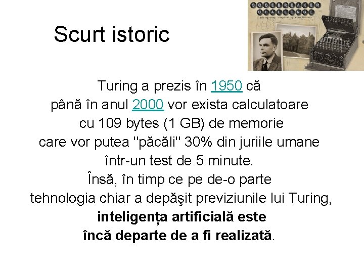 Scurt istoric Turing a prezis în 1950 că până în anul 2000 vor exista