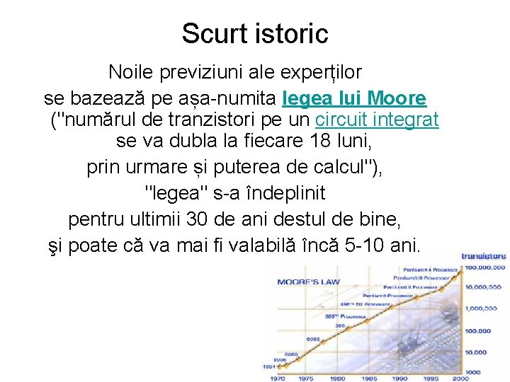 Scurt istoric Noile previziuni ale experților se bazează pe așa-numita legea lui Moore ("numărul