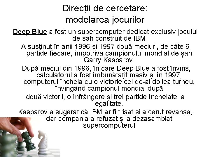 Direcții de cercetare: modelarea jocurilor Deep Blue a fost un supercomputer dedicat exclusiv jocului