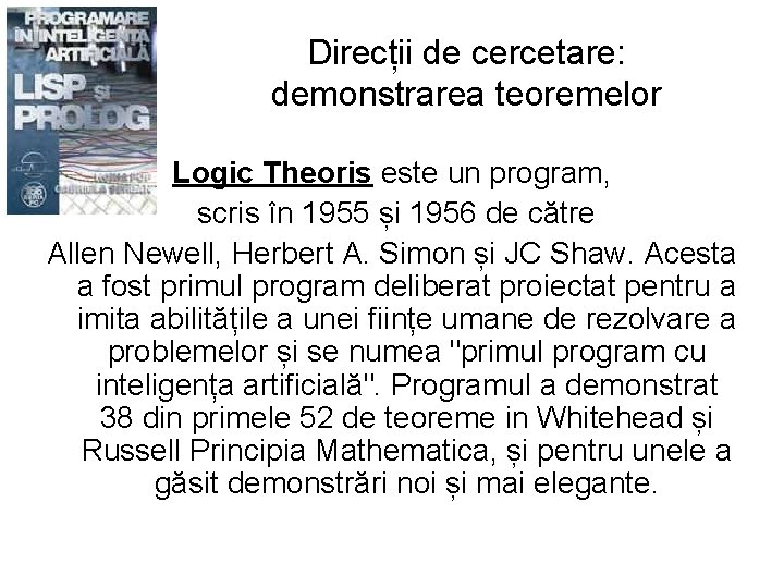 Direcții de cercetare: demonstrarea teoremelor Logic Theoris este un program, scris în 1955 și Direcții de cercetare: demonstrarea teoremelor Logic Theoris este un program, scris în 1955 și