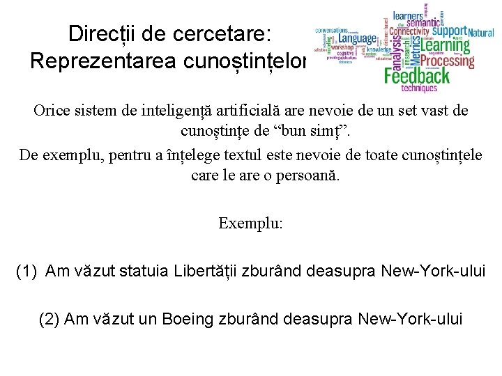 Direcții de cercetare: Reprezentarea cunoștințelor Orice sistem de inteligență artificială are nevoie de un