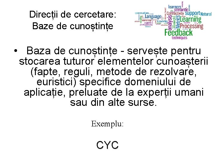 Direcții de cercetare: Baze de cunoștințe • Baza de cunoștințe - servește pentru stocarea