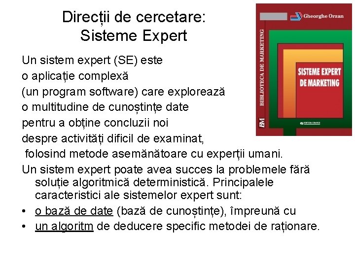 Direcții de cercetare: Sisteme Expert Un sistem expert (SE) este o aplicație complexă (un