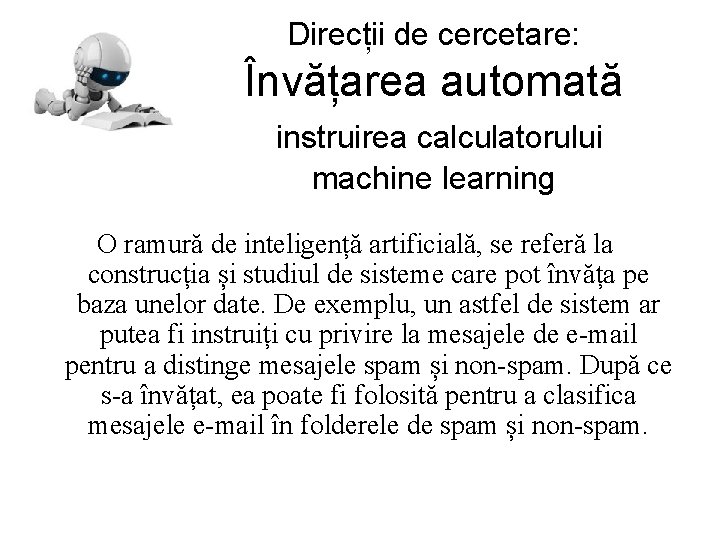 Direcții de cercetare: Învățarea automată instruirea calculatorului machine learning O ramură de inteligență artificială, Direcții de cercetare: Învățarea automată instruirea calculatorului machine learning O ramură de inteligență artificială,