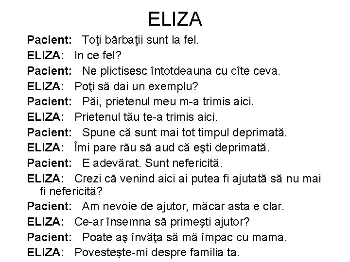 ELIZA Pacient: Toţi bărbaţii sunt la fel. ELIZA: In ce fel? Pacient: Ne plictisesc