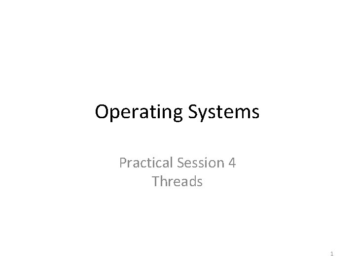 Operating Systems Practical Session 4 Threads 1 