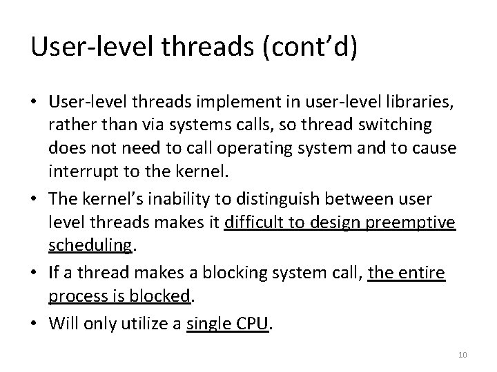 User-level threads (cont’d) • User-level threads implement in user-level libraries, rather than via systems