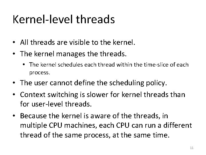 Kernel-level threads • All threads are visible to the kernel. • The kernel manages