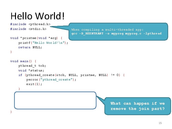 Hello World! #include <pthread. h> #include <stdio. h> When compiling a multi-threaded app: gcc