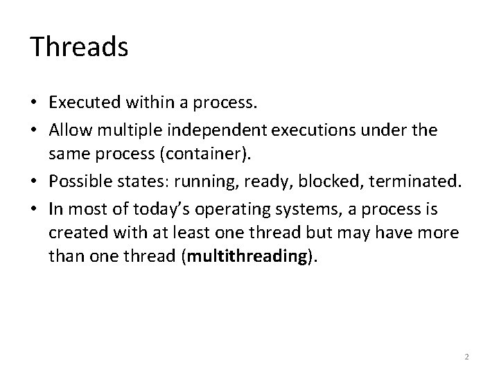 Threads • Executed within a process. • Allow multiple independent executions under the same