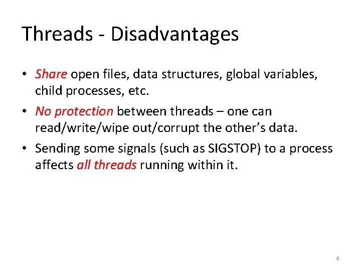 Threads - Disadvantages • Share open files, data structures, global variables, Share child processes,