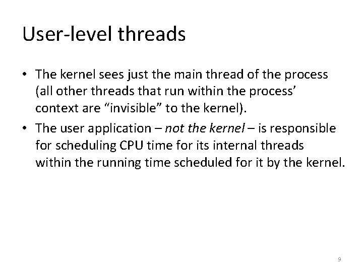 User-level threads • The kernel sees just the main thread of the process (all