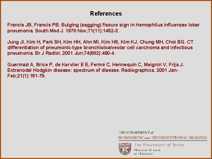 References Francis JB, Francis PB. Bulging (sagging) fissure sign in Hemophilus influenzae lobar pneumonia.