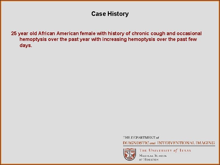 Case History 25 year old African American female with history of chronic cough and