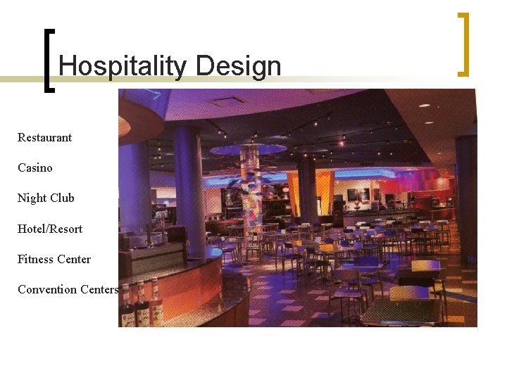Hospitality Design Restaurant Casino Night Club Hotel/Resort Fitness Center Convention Centers 