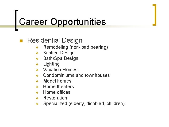 Career Opportunities n Residential Design v v v Remodeling (non-load bearing) Kitchen Design Bath/Spa