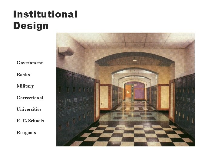 Institutional Design Government Banks Military Correctional Universities K-12 Schools Religious 