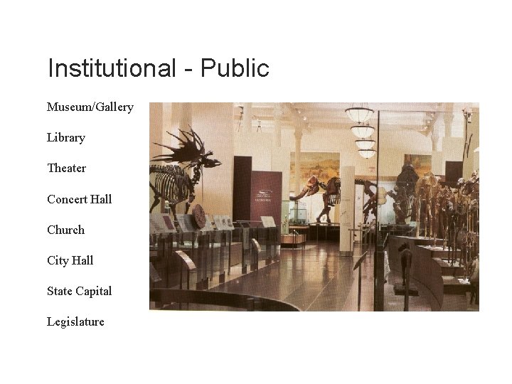 Institutional - Public Museum/Gallery Library Theater Concert Hall Church City Hall State Capital Legislature