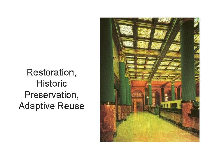 Restoration, Historic Preservation, Adaptive Reuse 