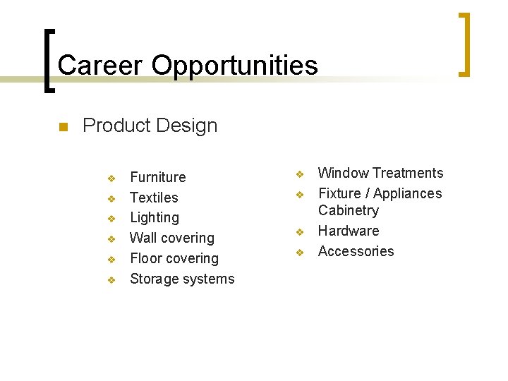 Career Opportunities n Product Design v v v Furniture Textiles Lighting Wall covering Floor