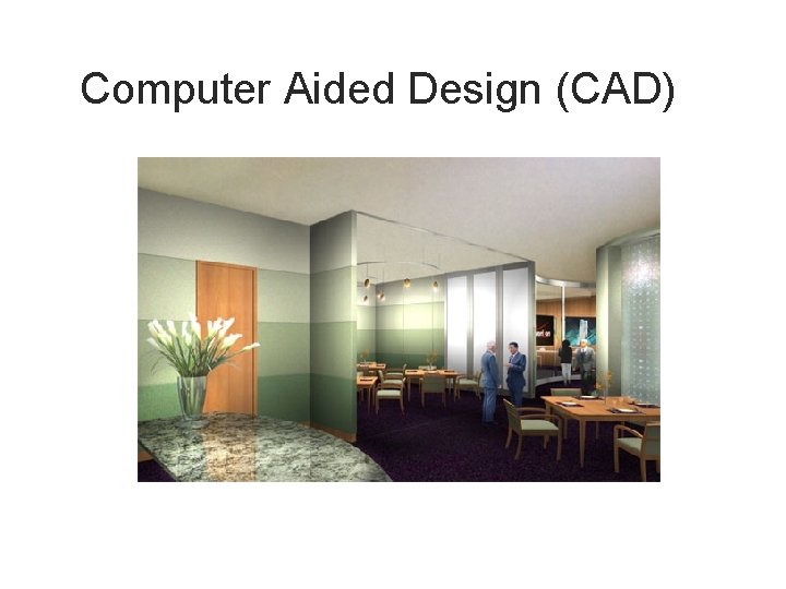 Computer Aided Design (CAD) 