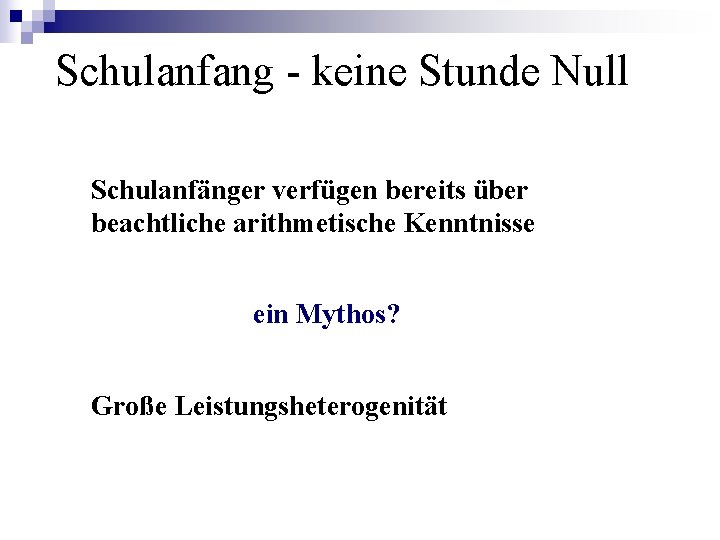 Schulanfang - keine Stunde Null Schulanfänger verfügen bereits über beachtliche arithmetische Kenntnisse ein Mythos? Schulanfang - keine Stunde Null Schulanfänger verfügen bereits über beachtliche arithmetische Kenntnisse ein Mythos?