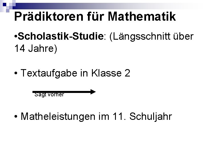Prädiktoren für Mathematik • Scholastik-Studie: (Längsschnitt über 14 Jahre) • Textaufgabe in Klasse 2 Prädiktoren für Mathematik • Scholastik-Studie: (Längsschnitt über 14 Jahre) • Textaufgabe in Klasse 2