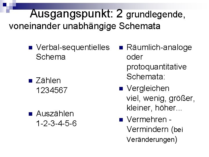 Ausgangspunkt: 2 grundlegende, voneinander unabhängige Schemata n Verbal-sequentielles Schema n Zählen 1234567 n Auszählen Ausgangspunkt: 2 grundlegende, voneinander unabhängige Schemata n Verbal-sequentielles Schema n Zählen 1234567 n Auszählen