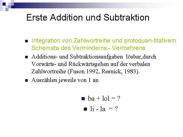 Erste Addition und Subtraktion n Integration von Zahlwortreihe und protoquan-titativem Schemata des Verminderns - Erste Addition und Subtraktion n Integration von Zahlwortreihe und protoquan-titativem Schemata des Verminderns -