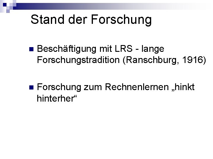 Stand der Forschung n Beschäftigung mit LRS - lange Forschungstradition (Ranschburg, 1916) n Forschung Stand der Forschung n Beschäftigung mit LRS - lange Forschungstradition (Ranschburg, 1916) n Forschung
