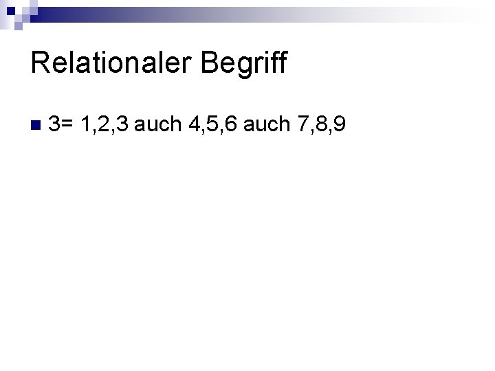 Relationaler Begriff n 3= 1, 2, 3 auch 4, 5, 6 auch 7, 8, Relationaler Begriff n 3= 1, 2, 3 auch 4, 5, 6 auch 7, 8,