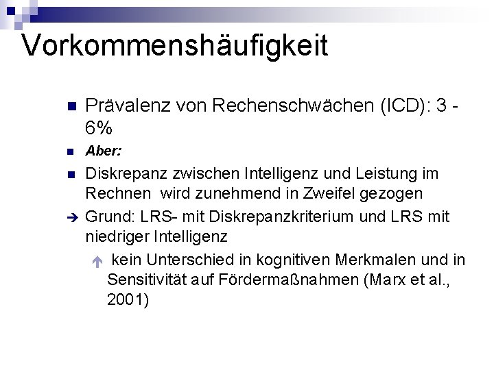 Vorkommenshäufigkeit n Prävalenz von Rechenschwächen (ICD): 3 6% n Aber: n Diskrepanz zwischen Intelligenz Vorkommenshäufigkeit n Prävalenz von Rechenschwächen (ICD): 3 6% n Aber: n Diskrepanz zwischen Intelligenz