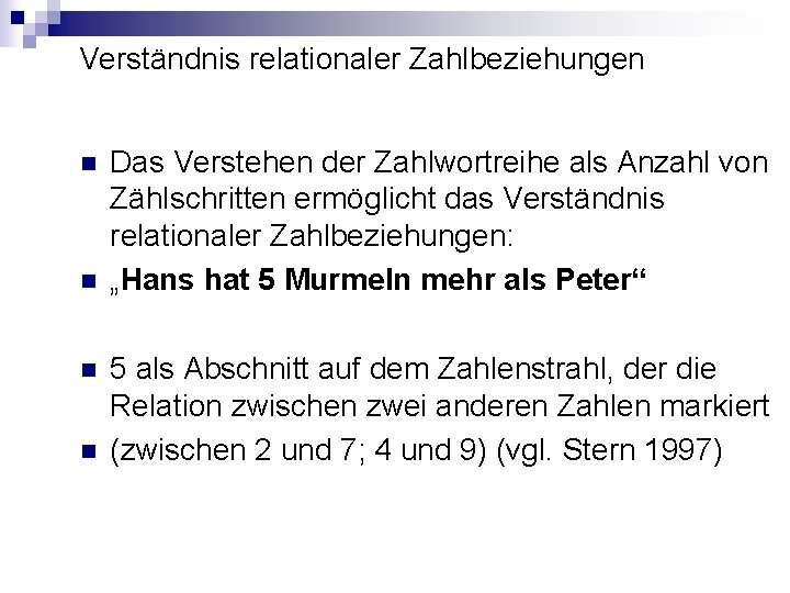 Verständnis relationaler Zahlbeziehungen n n Das Verstehen der Zahlwortreihe als Anzahl von Zählschritten ermöglicht Verständnis relationaler Zahlbeziehungen n n Das Verstehen der Zahlwortreihe als Anzahl von Zählschritten ermöglicht