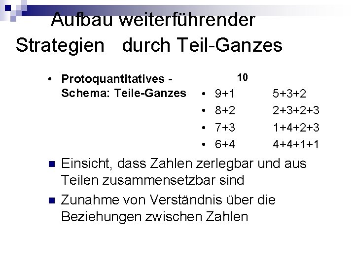Aufbau weiterführender Strategien durch Teil-Ganzes • Protoquantitatives Schema: Teile-Ganzes n n 10 • • Aufbau weiterführender Strategien durch Teil-Ganzes • Protoquantitatives Schema: Teile-Ganzes n n 10 • •