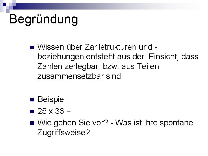 Begründung n Wissen über Zahlstrukturen und beziehungen entsteht aus der Einsicht, dass Zahlen zerlegbar, Begründung n Wissen über Zahlstrukturen und beziehungen entsteht aus der Einsicht, dass Zahlen zerlegbar,