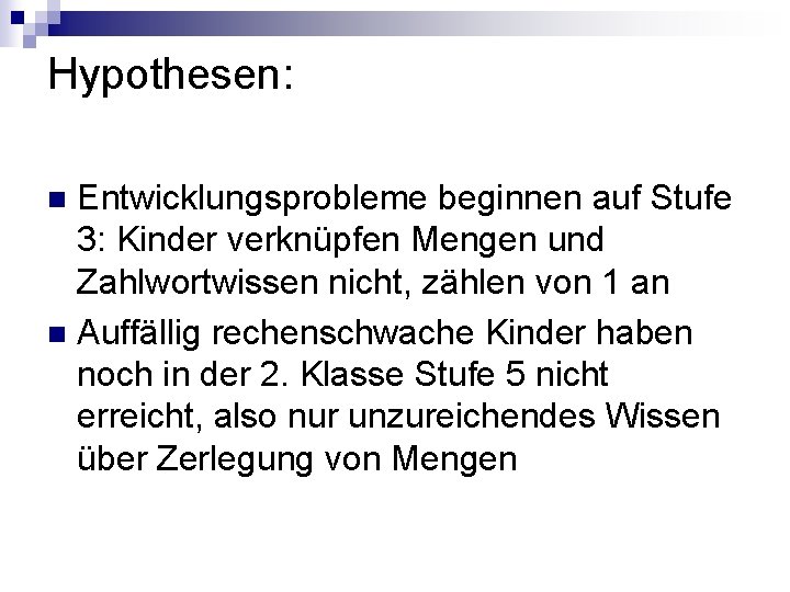 Hypothesen: Entwicklungsprobleme beginnen auf Stufe 3: Kinder verknüpfen Mengen und Zahlwortwissen nicht, zählen von Hypothesen: Entwicklungsprobleme beginnen auf Stufe 3: Kinder verknüpfen Mengen und Zahlwortwissen nicht, zählen von