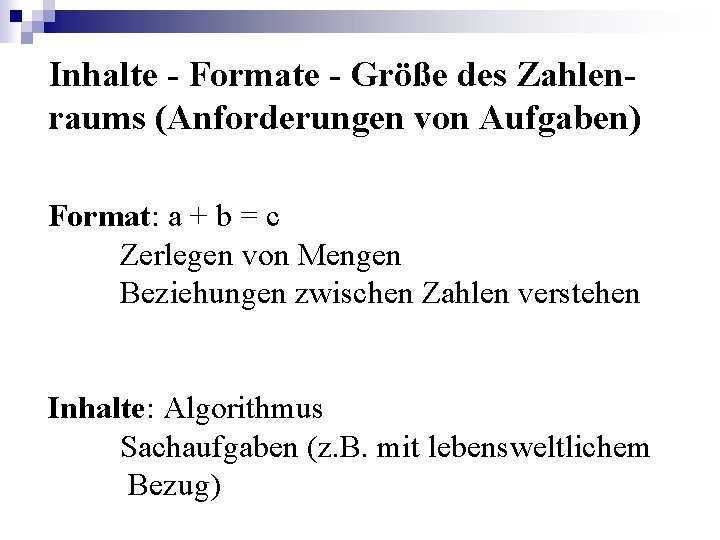 Inhalte - Formate - Größe des Zahlenraums (Anforderungen von Aufgaben) Format: a + b Inhalte - Formate - Größe des Zahlenraums (Anforderungen von Aufgaben) Format: a + b