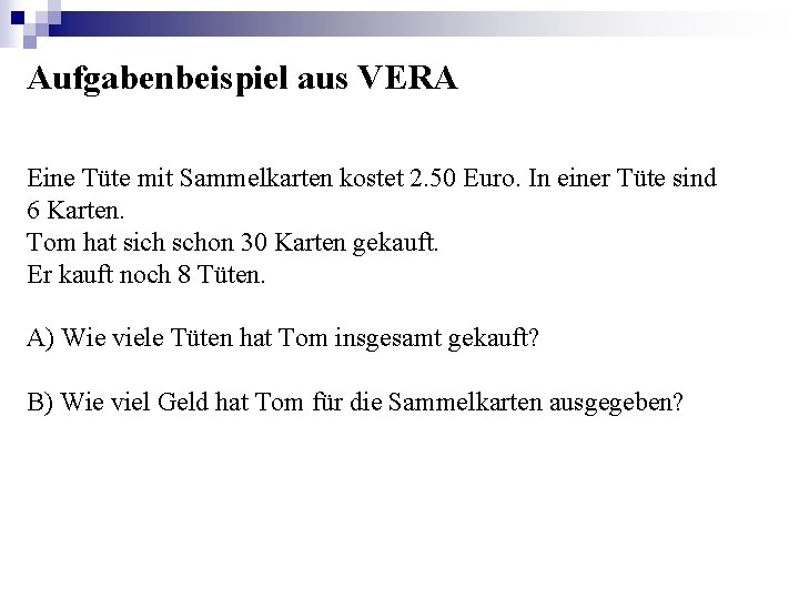 Aufgabenbeispiel aus VERA Eine Tüte mit Sammelkarten kostet 2. 50 Euro. In einer Tüte Aufgabenbeispiel aus VERA Eine Tüte mit Sammelkarten kostet 2. 50 Euro. In einer Tüte