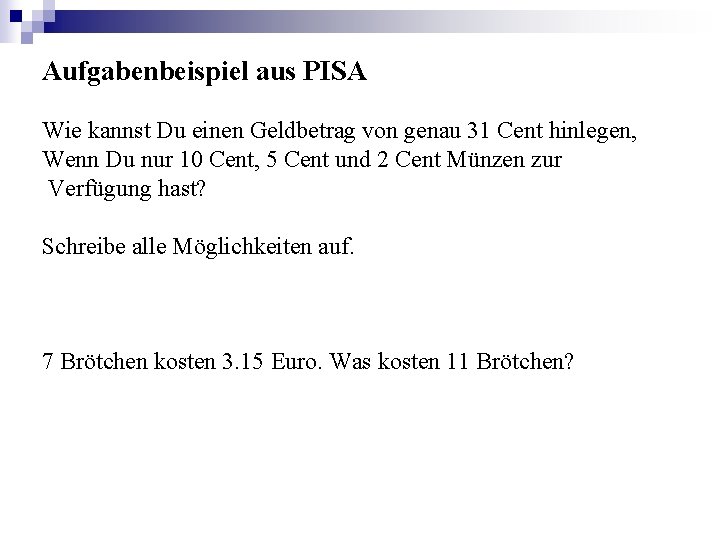 Aufgabenbeispiel aus PISA Wie kannst Du einen Geldbetrag von genau 31 Cent hinlegen, Wenn Aufgabenbeispiel aus PISA Wie kannst Du einen Geldbetrag von genau 31 Cent hinlegen, Wenn